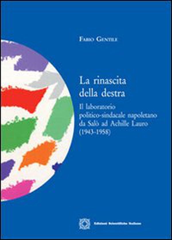 La rinascita della destra. Il laboratorio politico-sindacale napoletano da Salò ad Achille Lauro - Librerie.coop La rinascita della destra. Il laboratorio politico-sindacale napoletano da Salò ad Achille Lauro - Librerie.coop