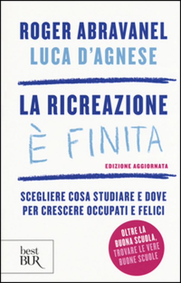 La ricreazione è finita. Scegliere cosa studiare e dove per crescere occupati e felici - Librerie.coop La ricreazione è finita. Scegliere cosa studiare e dove per crescere occupati e felici - Librerie.coop