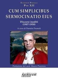 Cum simplicibus sermocinatio eius. Discorsi inediti (1907-1958) - Librerie.coop