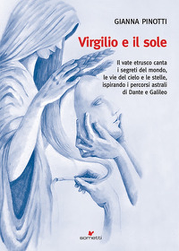 Virgilio e il sole. Il vate etrusco canta i segreti del mondo, le vie del cielo e le stelle, ispirando i percorsi astrali di Dante e Galileo - Librerie.coop Virgilio e il sole. Il vate etrusco canta i segreti del mondo, le vie del cielo e le stelle, ispirando i percorsi astrali di Dante e Galileo - Librerie.coop