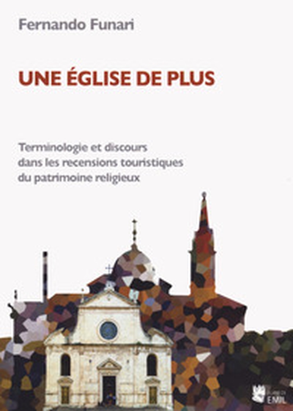 Une église de plus. Terminologie et discours dans les recensions touristiques du patrimoine religieux - Librerie.coop Une église de plus. Terminologie et discours dans les recensions touristiques du patrimoine religieux - Librerie.coop