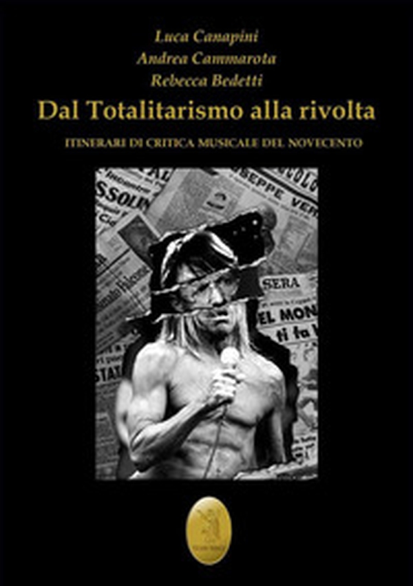 Dal totalitarismo alla rivolta. Itinerari di critica musicale del Novecento - Librerie.coop Dal totalitarismo alla rivolta. Itinerari di critica musicale del Novecento - Librerie.coop