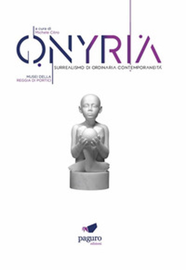 Onyria. Surrealismo di ordinaria contemporaneità. Catalogo della mostra (Portici, 3 maggio-3 luglio 2023) - Librerie.coop Onyria. Surrealismo di ordinaria contemporaneità. Catalogo della mostra (Portici, 3 maggio-3 luglio 2023) - Librerie.coop