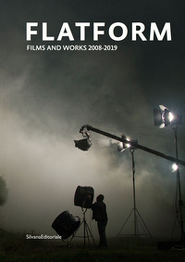 Flatform. Films and works 2008-2019. Ediz. italiana e inglese - Librerie.coop Flatform. Films and works 2008-2019. Ediz. italiana e inglese - Librerie.coop