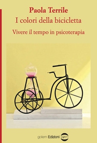 I colori della bicicletta. Vivere il tempo in psicoterapia - Librerie.coop