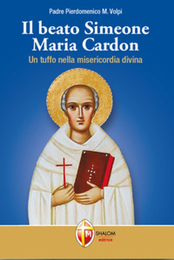Il beato Simeone Maria Cardon. Un tuffo nella misericordia divina - Librerie.coop Il beato Simeone Maria Cardon. Un tuffo nella misericordia divina - Librerie.coop