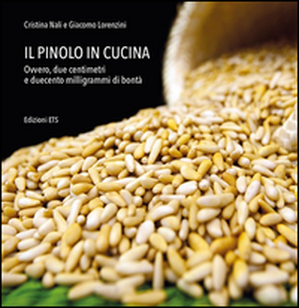 Il pinolo in cucina. Ovvero, due centimetri e duecento milligrammi di bontà - Librerie.coop Il pinolo in cucina. Ovvero, due centimetri e duecento milligrammi di bontà - Librerie.coop