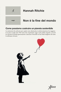 Non è la fine del mondo. Come possiamo costruire un pianeta sostenibile - Librerie.coop