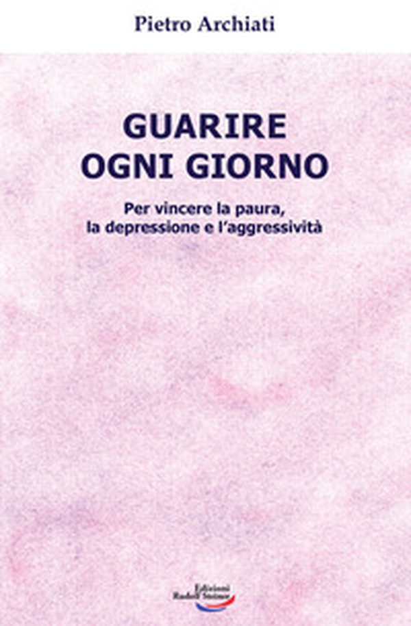 Guarire ogni giorno. Per vincere la paura, la depressione e l'aggressività - Librerie.coop Guarire ogni giorno. Per vincere la paura, la depressione e l'aggressività - Librerie.coop