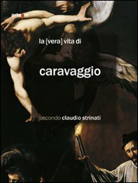 La «vera» vita di Caravaggio secondo Claudio Strinati - Librerie.coop