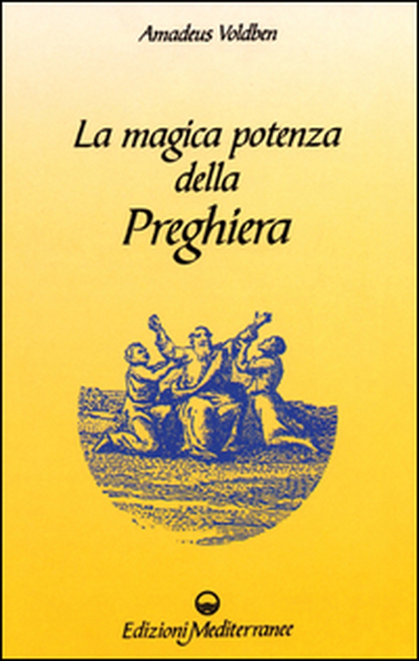 La magica potenza della preghiera - Librerie.coop La magica potenza della preghiera - Librerie.coop