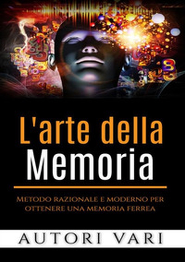 L'arte della memoria. Metodo razionale e moderno per ottenere una memoria ferrea - Librerie.coop L'arte della memoria. Metodo razionale e moderno per ottenere una memoria ferrea - Librerie.coop