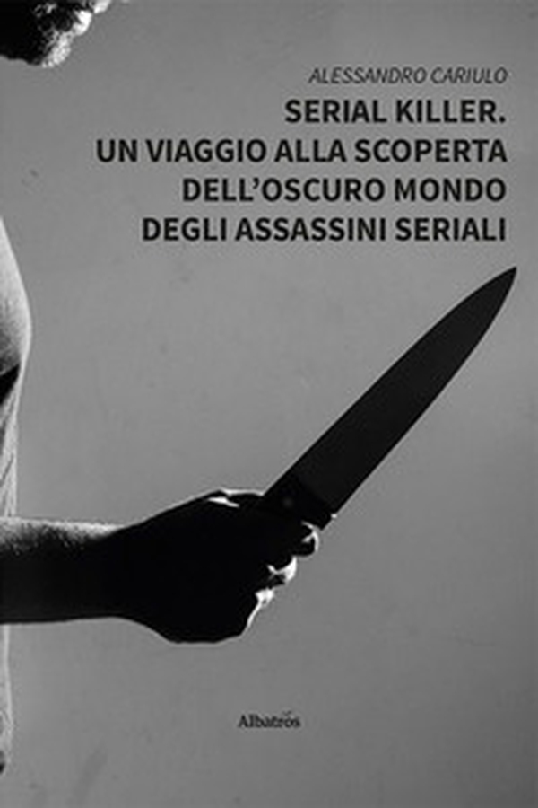 Serial killer. Un viaggio alla scoperta dell'oscuro mondo degli assassini seriali - Librerie.coop Serial killer. Un viaggio alla scoperta dell'oscuro mondo degli assassini seriali - Librerie.coop