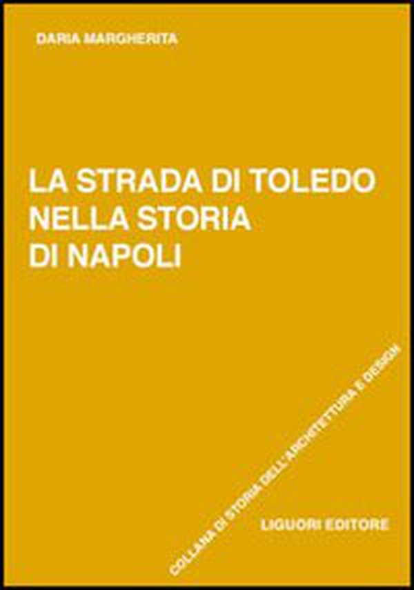 La strada di Toledo nella storia di Napoli - Librerie.coop La strada di Toledo nella storia di Napoli - Librerie.coop