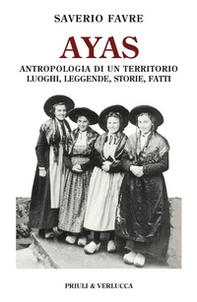 Ayas. Antropologia di un territorio. Luoghi, leggende, storie, fatti - Librerie.coop