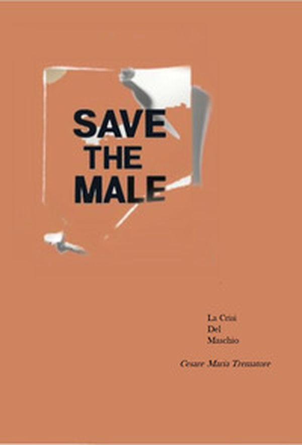 Save the male. Crisi e femminilizzazione del maschio - Librerie.coop Save the male. Crisi e femminilizzazione del maschio - Librerie.coop