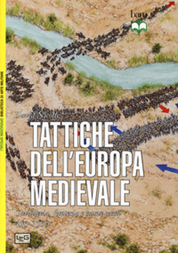 Tattiche dell'Europa medievale. Cavalleria, fanteria e nuove armi 450-1500 - Librerie.coop Tattiche dell'Europa medievale. Cavalleria, fanteria e nuove armi 450-1500 - Librerie.coop