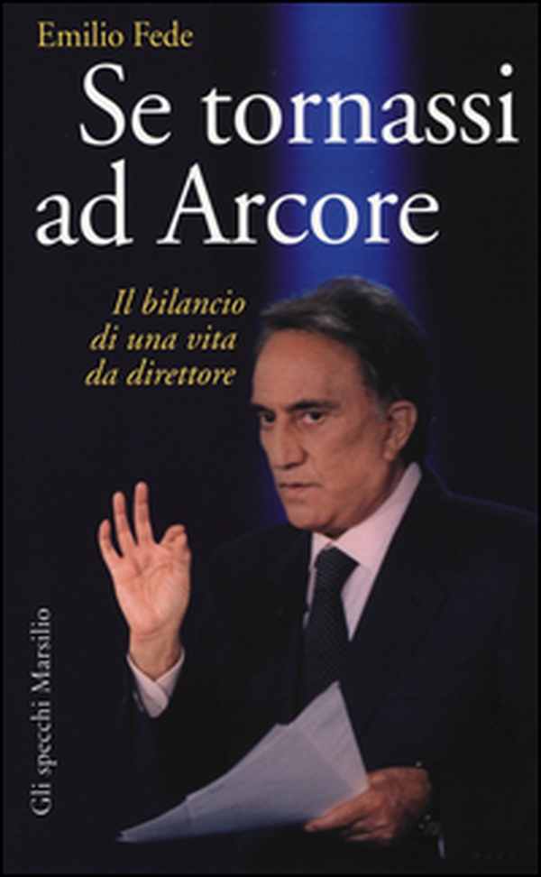 Se tornassi ad Arcore. Il bilancio di una vita da direttore - Librerie.coop Se tornassi ad Arcore. Il bilancio di una vita da direttore - Librerie.coop
