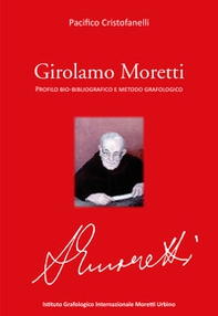Girolamo Moretti. Profilo bio-bibliografico e metodo grafologico - Librerie.coop
