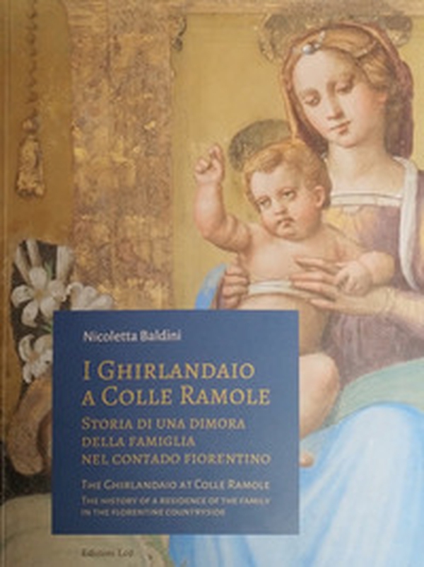 I Ghirlandaio a Colle Ramole. Storia di una dimora della famiglia nel contado fiorentino. Ediz. italiana e inglese - Librerie.coop I Ghirlandaio a Colle Ramole. Storia di una dimora della famiglia nel contado fiorentino. Ediz. italiana e inglese - Librerie.coop