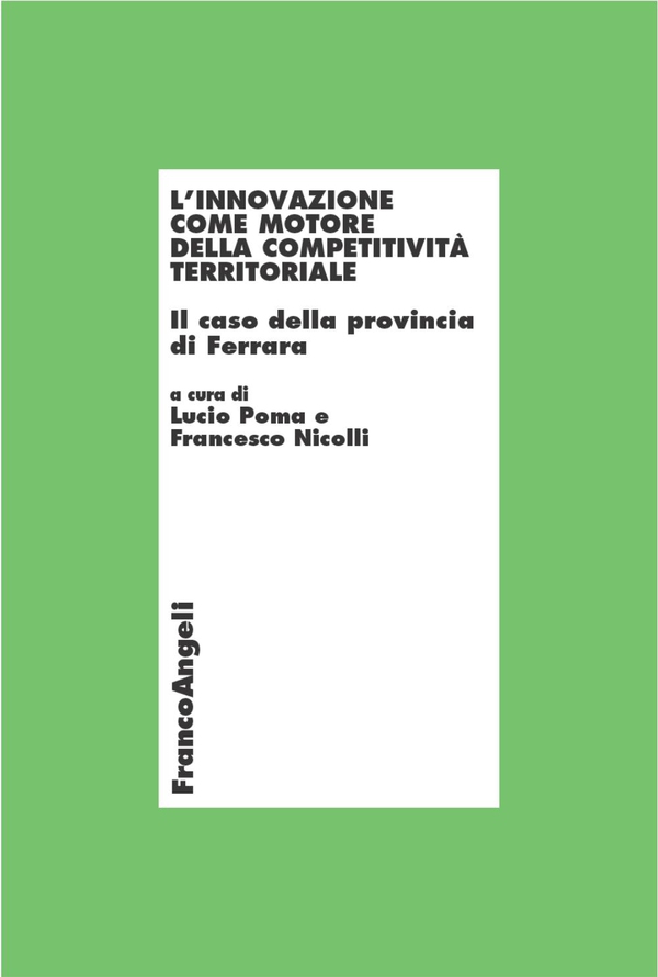 L'innovazione come motore della competitività territoriale. Il caso della provincia di Ferrara - Librerie.coop L'innovazione come motore della competitività territoriale. Il caso della provincia di Ferrara - Librerie.coop