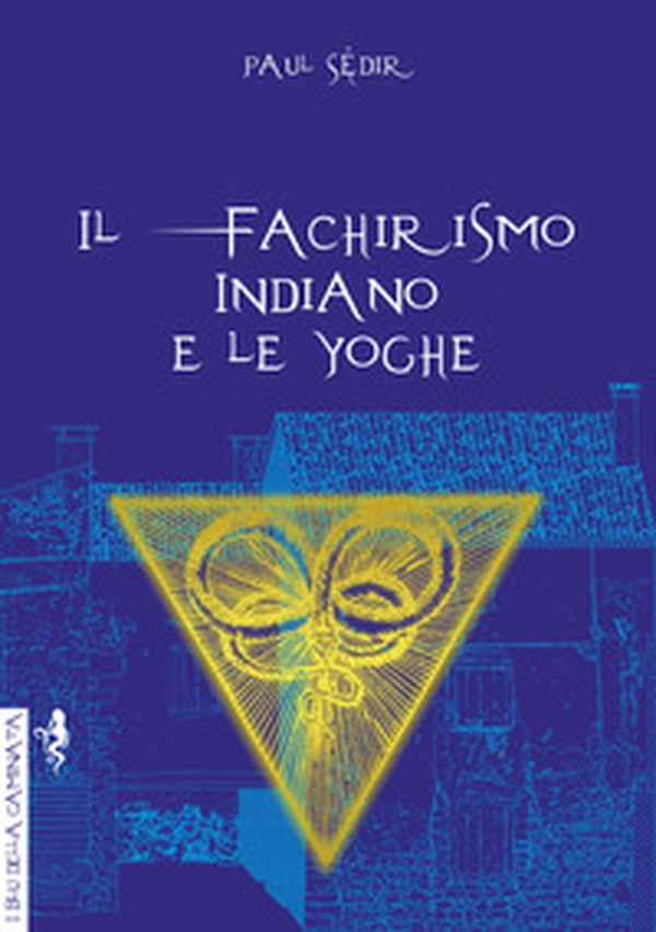 Il fachirismo indiano e le yoghe - Librerie.coop Il fachirismo indiano e le yoghe - Librerie.coop