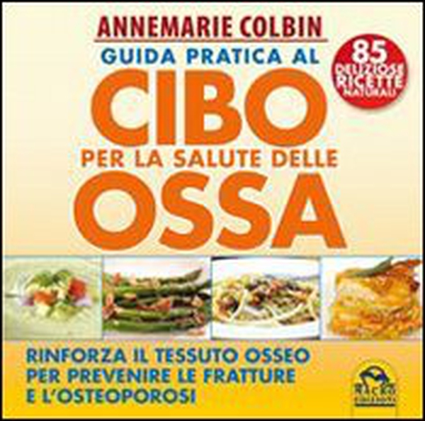 Guida pratica al cibo per la salute delle ossa. Rinforza il tessuto osseo per prevenire le fratture e l'osteoporosi - Librerie.coop Guida pratica al cibo per la salute delle ossa. Rinforza il tessuto osseo per prevenire le fratture e l'osteoporosi - Librerie.coop
