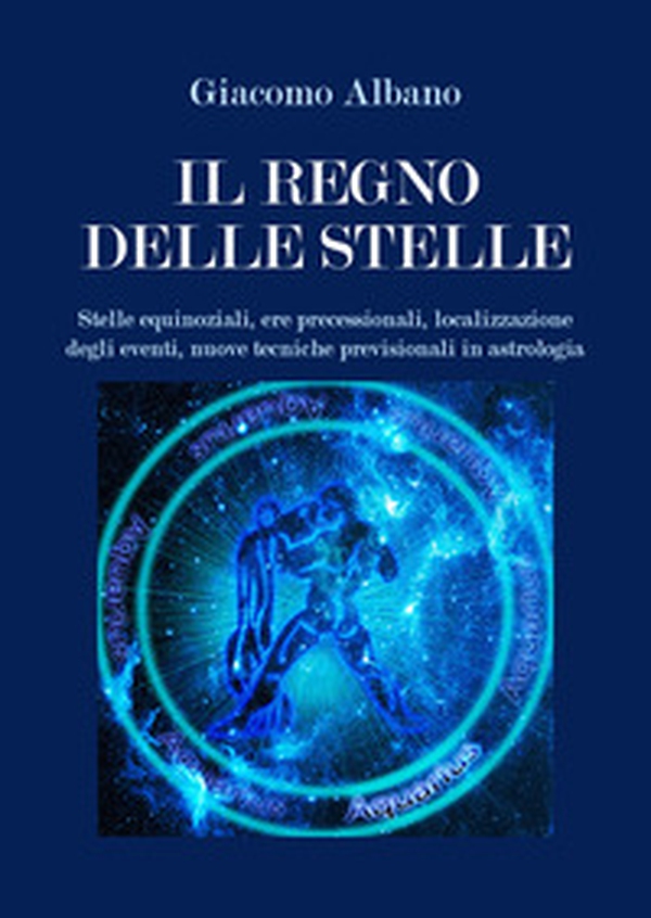Il regno delle stelle. Stelle equinoziali, ere precessionali, localizzazione degli eventi, nuove tecniche previsionali in astrologia - Librerie.coop Il regno delle stelle. Stelle equinoziali, ere precessionali, localizzazione degli eventi, nuove tecniche previsionali in astrologia - Librerie.coop