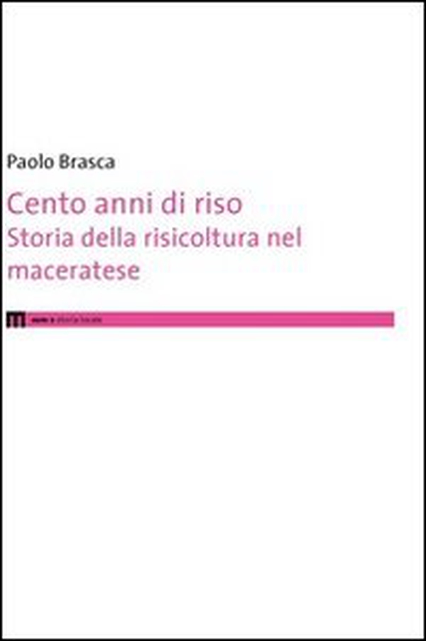 Cento anni di riso. Storia della risicoltura nel maceratese - Librerie.coop Cento anni di riso. Storia della risicoltura nel maceratese - Librerie.coop