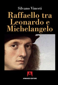 Raffaello tra Leonardo e Michelangelo - Librerie.coop