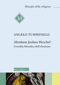 Abraham Joshua Heschel. L'eredità filosofica dell'ebraismo - Librerie.coop