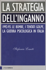 La strategia dell'inganno. 1992-93. Le bombe, i tentati golpe, la guerra psicologica in Italia - Librerie.coop