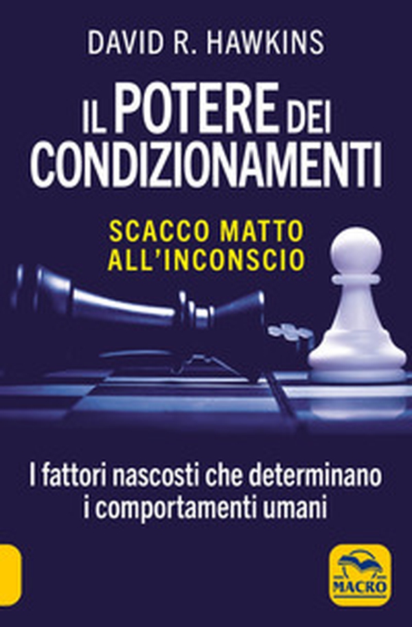 Il potere dei condizionamenti. Scacco matto all'inconscio. I fattori nascosti che determinano i comportamento umani - Librerie.coop Il potere dei condizionamenti. Scacco matto all'inconscio. I fattori nascosti che determinano i comportamento umani - Librerie.coop