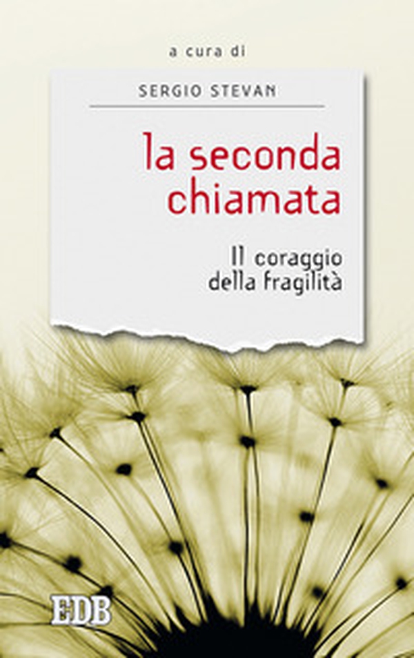 La seconda chiamata. Il coraggio della fragilità - Librerie.coop La seconda chiamata. Il coraggio della fragilità - Librerie.coop