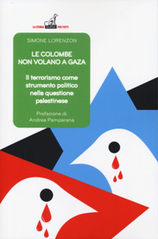 Le colombe non volano a Gaza. Il terrorismo come strumento politico nella questione palestinese - Librerie.coop Le colombe non volano a Gaza. Il terrorismo come strumento politico nella questione palestinese - Librerie.coop