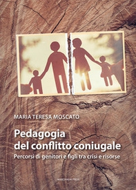 Pedagogia del conflitto coniugale. Percorsi di genitori e figli fra crisi e risorse - Librerie.coop