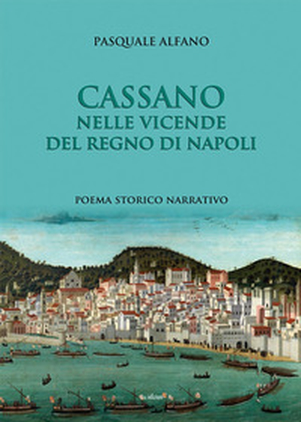Cassano nelle vicende del regno di Napoli - Librerie.coop Cassano nelle vicende del regno di Napoli - Librerie.coop