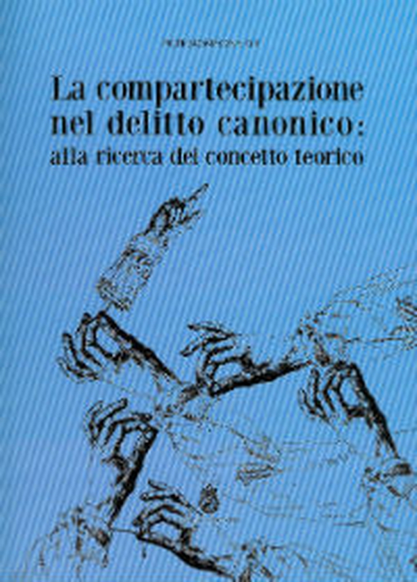 La compartecipazione nel delitto canonico. Alla ricerca del concetto teorico - Librerie.coop La compartecipazione nel delitto canonico. Alla ricerca del concetto teorico - Librerie.coop
