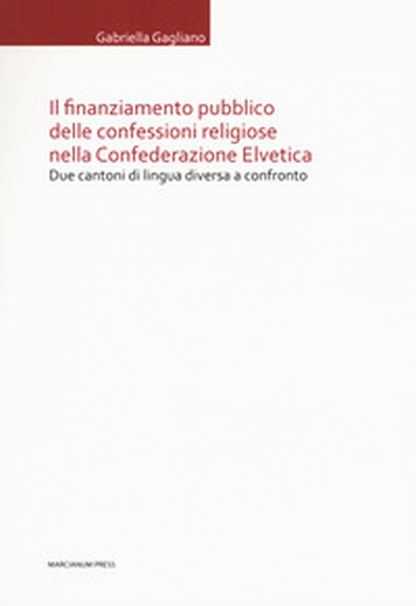 Il finanziamento pubblico delle confessioni religiose nella Confederazione Elvetica. Due cantoni di lingua diversa a confronto - Librerie.coop Il finanziamento pubblico delle confessioni religiose nella Confederazione Elvetica. Due cantoni di lingua diversa a confronto - Librerie.coop
