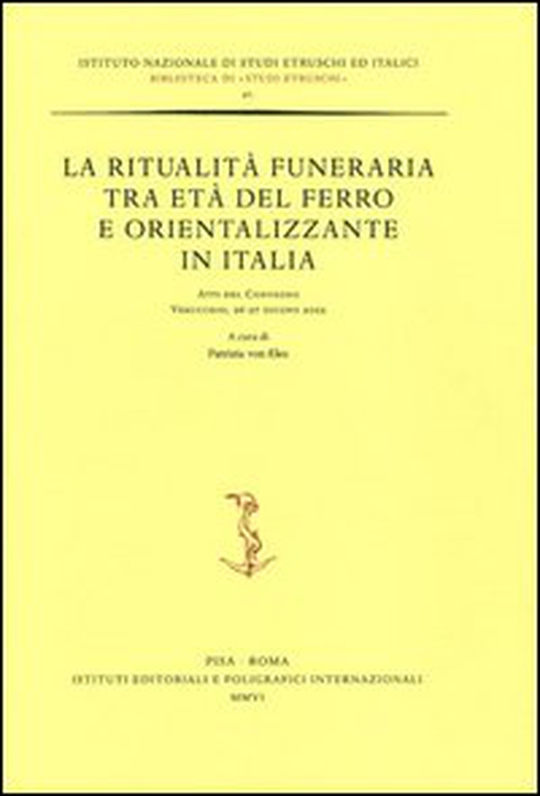 La ritualità funeraria tra età del ferro e orientalizzante in Italia. Atti del Convegno (Verucchio, 26-27 giugno 2002) - Librerie.coop La ritualità funeraria tra età del ferro e orientalizzante in Italia. Atti del Convegno (Verucchio, 26-27 giugno 2002) - Librerie.coop