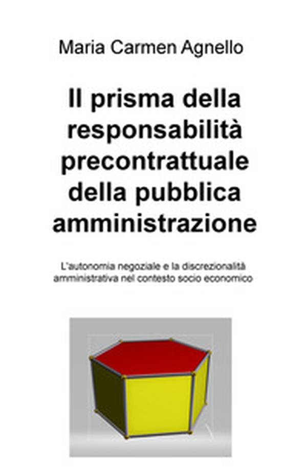 Il prisma della responsabilità precontrattuale della pubblica amministrazione. L'autonomia negoziale e la discrezionalità amministrativa nel contesto socio economico - Librerie.coop Il prisma della responsabilità precontrattuale della pubblica amministrazione. L'autonomia negoziale e la discrezionalità amministrativa nel contesto socio economico - Librerie.coop