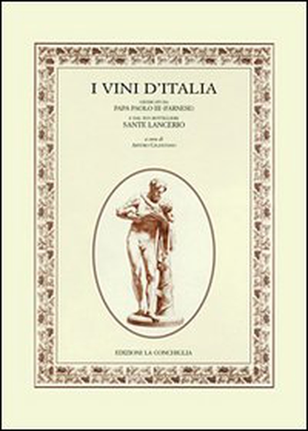 I vini d'Italia. Giudicati da papa Paolo III (Farnese) e dal suo bottigliere Sante Lancerio - Librerie.coop I vini d'Italia. Giudicati da papa Paolo III (Farnese) e dal suo bottigliere Sante Lancerio - Librerie.coop