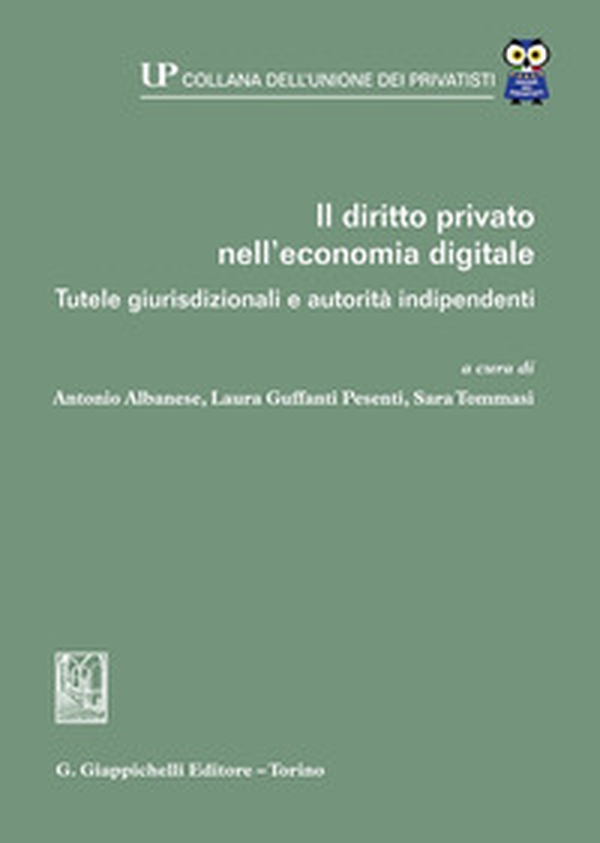Il diritto privato nell'economia digitale. Tutele giurisdizionali e autorità indipendenti - Librerie.coop Il diritto privato nell'economia digitale. Tutele giurisdizionali e autorità indipendenti - Librerie.coop