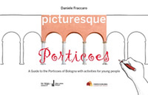 Picturesque porticoes. A guide to the Porticoes of Bologna with activities for young people - Librerie.coop Picturesque porticoes. A guide to the Porticoes of Bologna with activities for young people - Librerie.coop