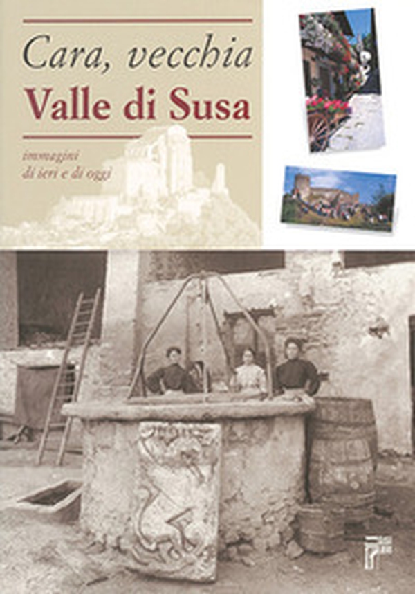 Cara, vecchia Valle di Susa. Immagini di ieri e di oggi - Librerie.coop Cara, vecchia Valle di Susa. Immagini di ieri e di oggi - Librerie.coop