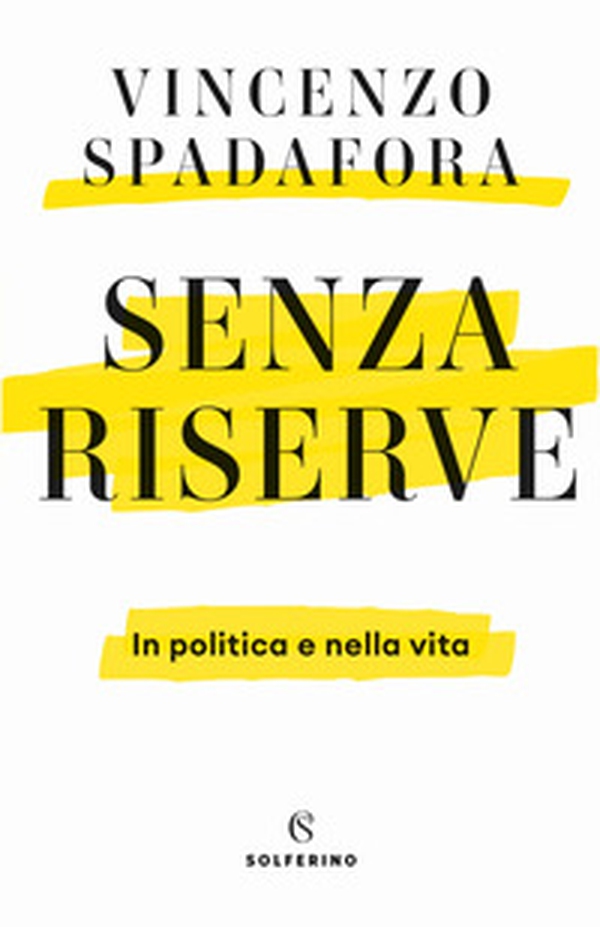 Senza riserve. In politica e nella vita - Librerie.coop Senza riserve. In politica e nella vita - Librerie.coop