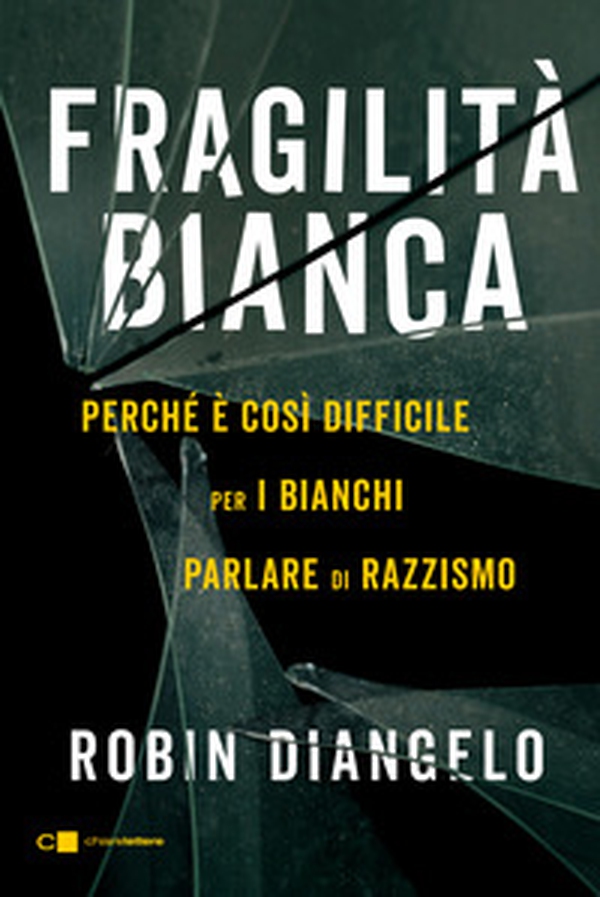 Fragilità bianca. Perché è così difficile per i bianchi parlare di razzismo - Librerie.coop Fragilità bianca. Perché è così difficile per i bianchi parlare di razzismo - Librerie.coop