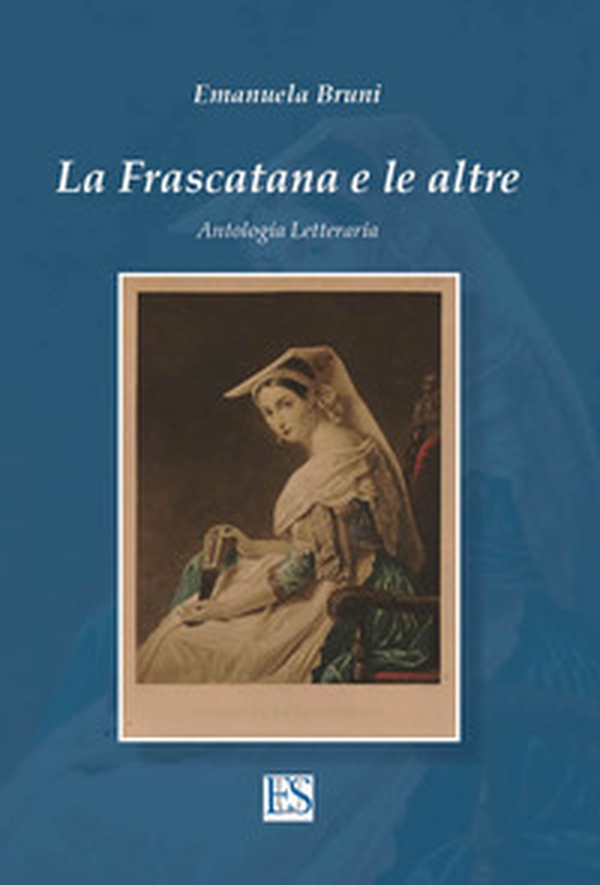La Frascatana e le altre. Antologia letteraria - Librerie.coop La Frascatana e le altre. Antologia letteraria - Librerie.coop