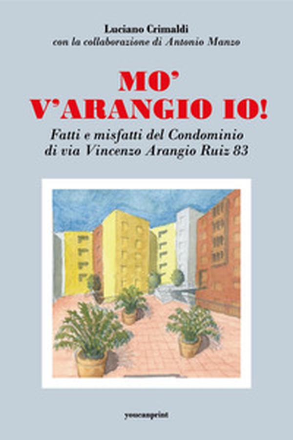 Mo' v'arangio io! Fatti e misfatti del condominio di via Vincenzo Arangio Ruiz 83 - Librerie.coop Mo' v'arangio io! Fatti e misfatti del condominio di via Vincenzo Arangio Ruiz 83 - Librerie.coop