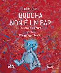 Buddha non è un bar. Psiconautica nuda - Librerie.coop